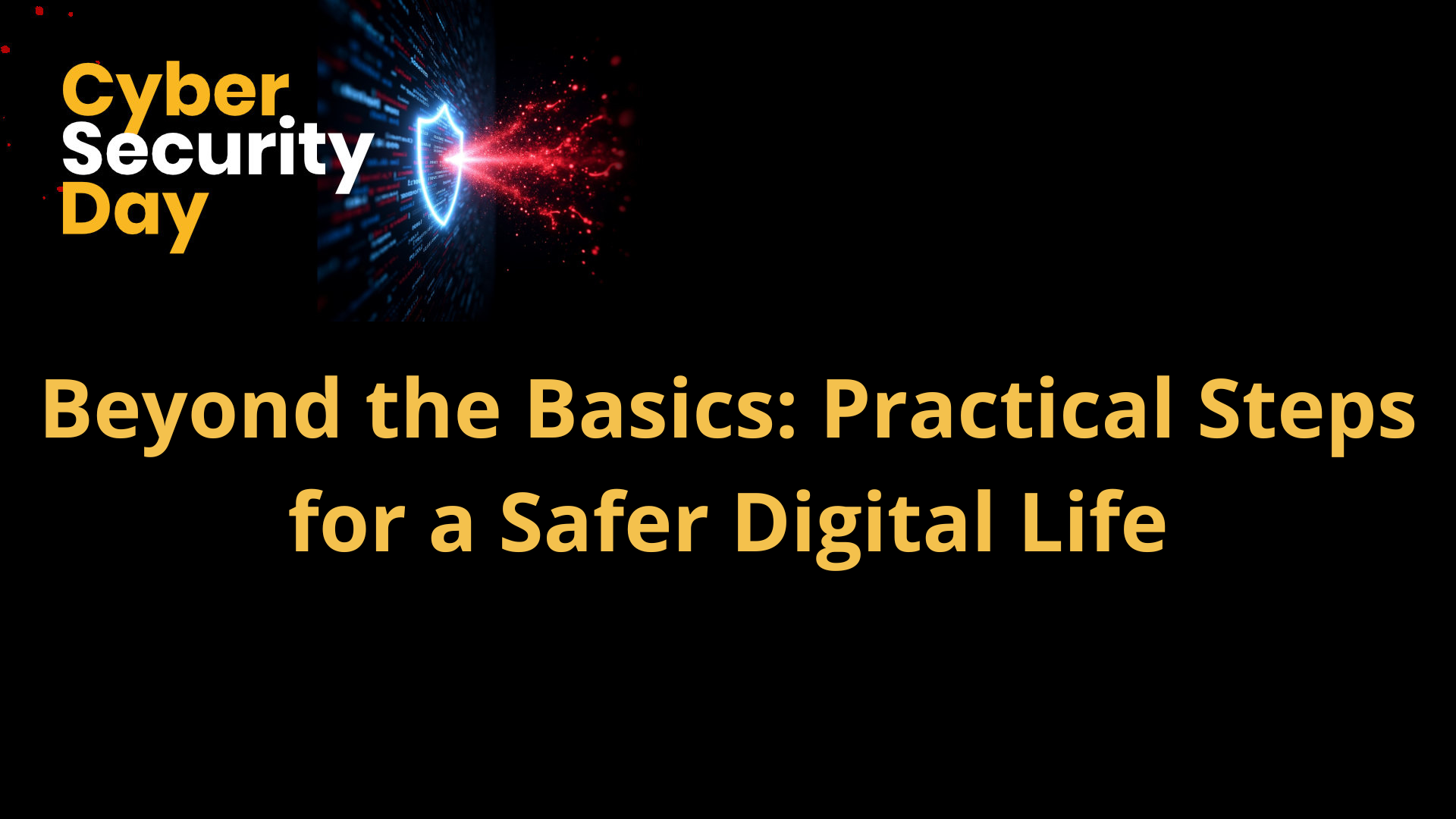 Beyond the Basics: Practical Steps for a Safer Digital Life