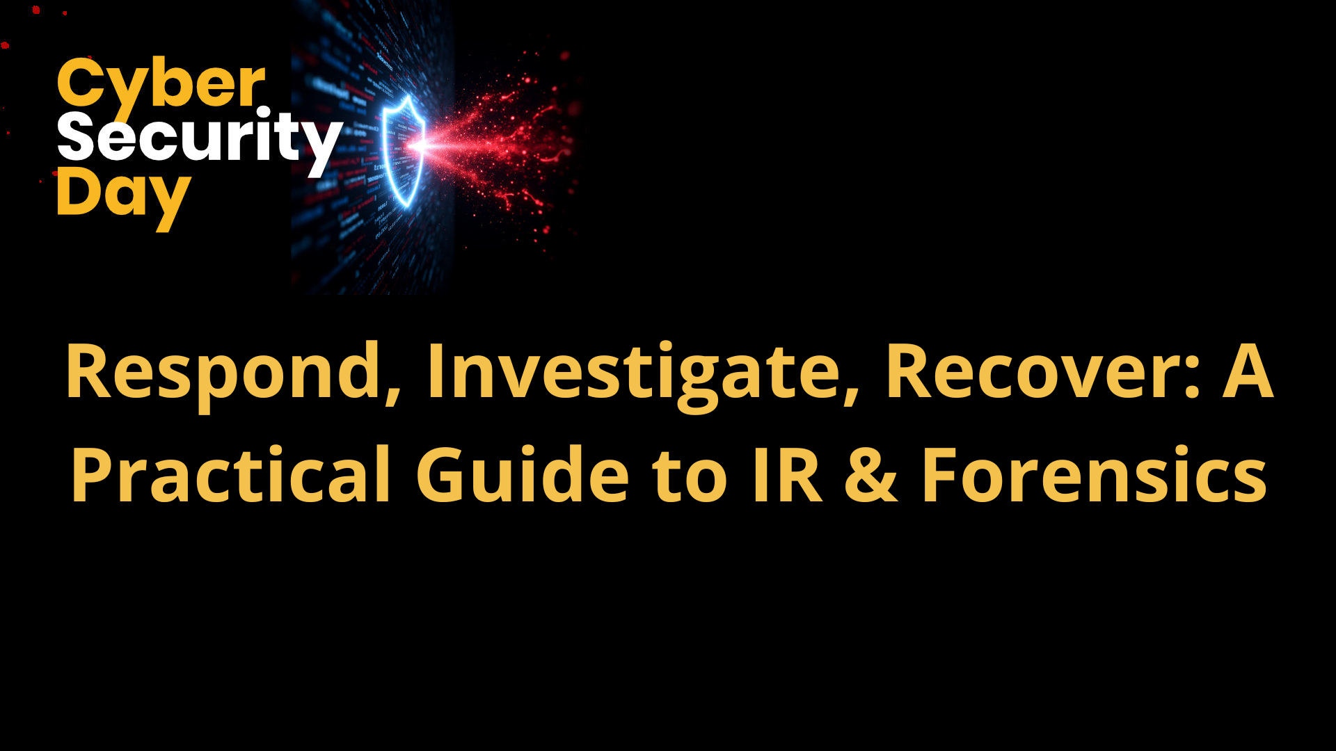 Respond, Investigate, Recover: A Practical Guide to IR & Forensics