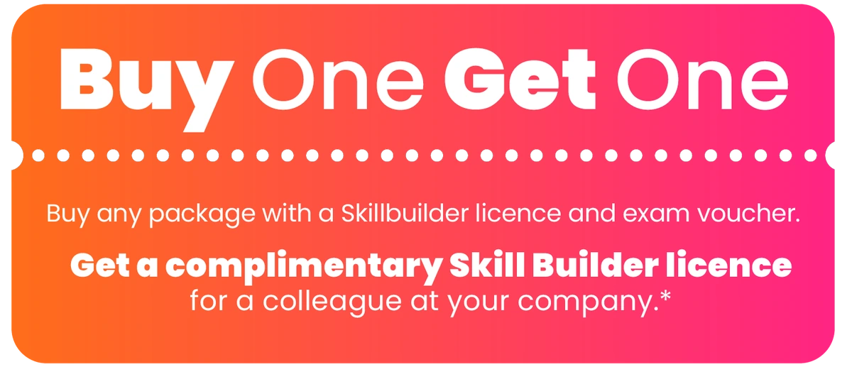 Buy One Get One — buy any package with a Skillbuilder licence and exam voucher and get a complimentary Skill Builder licence for a colleague at your company.